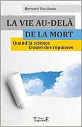 La vie au-delà de la mort - Quand la science trouve des réponses